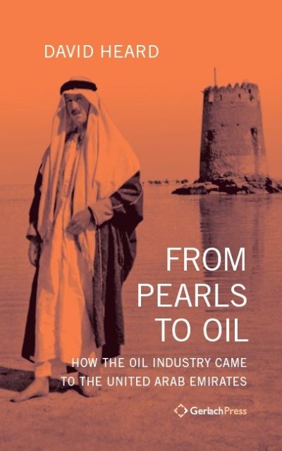 Cover for David Heard · From Pearls to Oil: How the Oil Industry Came to the United Arab Emirates. With a New Foreword by the Author (Gebundenes Buch) [2 New edition] (2024)