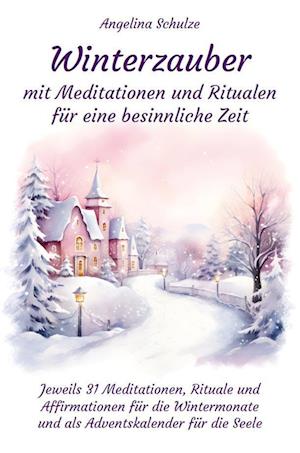 Cover for Angelina Schulze · Winterzauber mit Meditationen und Ritualen für eine besinnliche Zeit (Book) (2023)