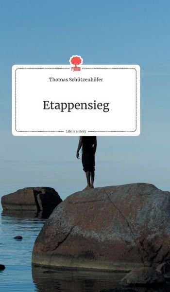 Cover for Schu&amp;#776; tzenhoefer, Thomas · Etappensieg. Life is a Story - story.one (Hardcover Book) (2019)