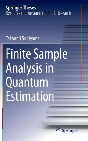 Takanori Sugiyama · Finite Sample Analysis in Quantum Estimation - Springer Theses (Hardcover Book) [2014 edition] (2014)