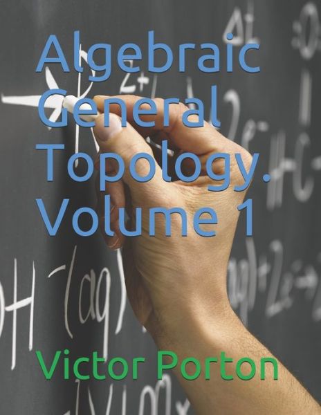 Cover for Victor Porton · Algebraic General Topology. Volume 1 (Paperback Book) (2019)