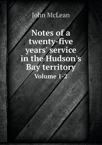 Cover for John Mclean · Notes of a Twenty-five Years' Service in the Hudson's Bay Territory Volume 1-2 (Paperback Book) (2013)