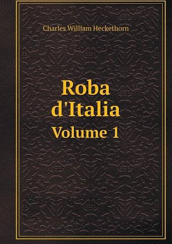 Cover for Charles William Heckethorn · Roba D'italia Volume 1 (Paperback Book) (2013)