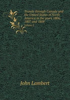 Cover for John Lambert · Travels Through Canada and the United States of North America in the Years 1806, 1807 and 1808 Volume 2 (Paperback Bog) (2015)