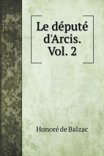 Cover for Honore de Balzac · Le depute d'Arcis. Vol. 2 (Hardcover Book) (2020)