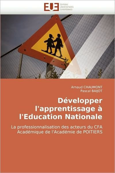Cover for Pascal Baijot · Développer L''apprentissage À L''education Nationale: La Professionnalisation Des Acteurs Du Cfa Académique De L''académie De Poitiers (Pocketbok) [French edition] (2018)