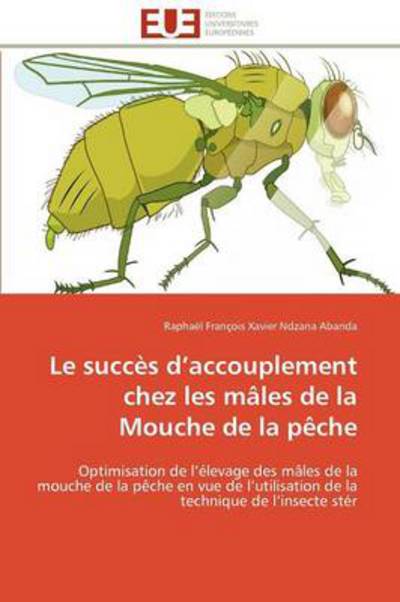 Cover for Raphaël François Xavier Ndzana Abanda · Le Succès D'accouplement Chez Les Mâles De La Mouche De La Pêche: Optimisation De L'élevage Des Mâles De La Mouche De La Pêche en Vue De L'utilisation ... Technique De L'insecte Stér (Paperback Book) [French edition] (2018)