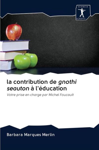 La contribution de gnothi seauton a l'education - Barbara Marques Merlin - Bøker - Sciencia Scripts - 9786200961761 - 8. mai 2020