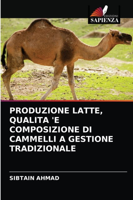 Cover for Sibtain Ahmad · Produzione Latte, Qualita 'e Composizione Di Cammelli a Gestione Tradizionale (Paperback Book) (2021)
