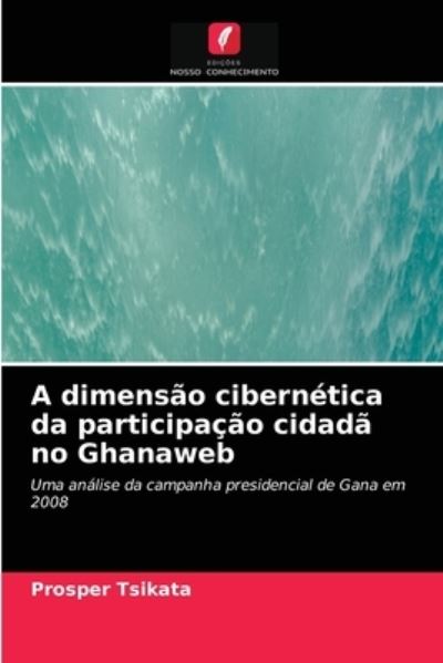 Cover for Prosper Tsikata · A dimensao cibernetica da participacao cidada no Ghanaweb (Paperback Book) (2021)