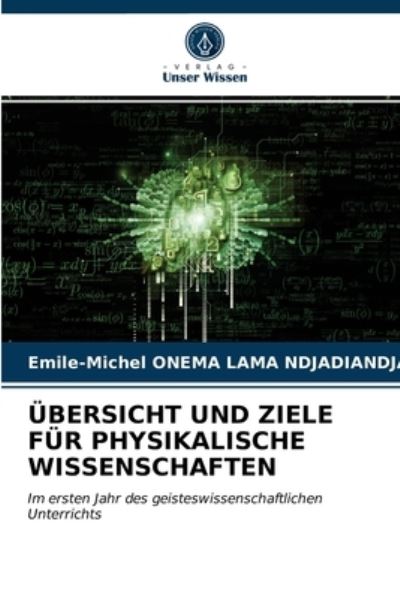 Cover for Emile-Michel Onema Lama Ndjadiandja · UEbersicht Und Ziele Fur Physikalische Wissenschaften (Paperback Book) (2021)