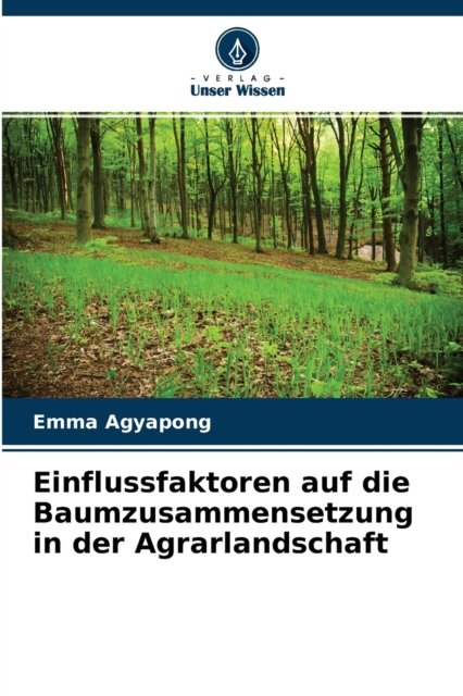 Cover for Emma Agyapong · Einflussfaktoren auf die Baumzusammensetzung in der Agrarlandschaft (Paperback Bog) (2021)