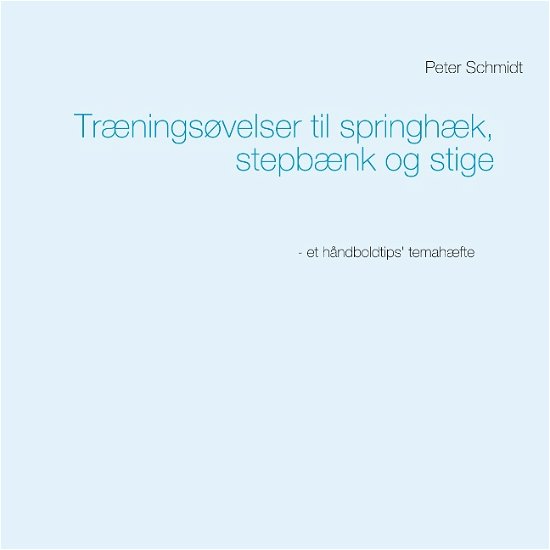 Cover for Peter Schmidt · Træningsøvelser til springhæk, stepbænk og stige (Paperback Book) [1. Painos] (2019)