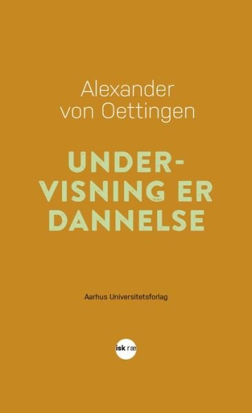 Cover for Alexander von Oettingen · Undervisning er dannelse (Bog) (2001)
