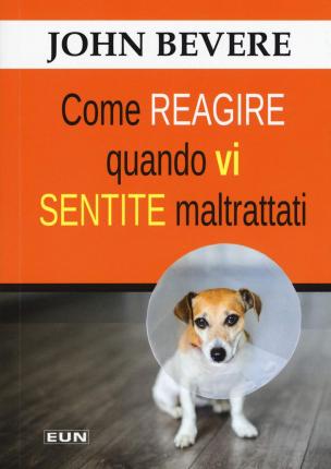 Come Reagire Quando Vi Sentite Maltrattati - John Bevere - Książki -  - 9788880774761 - 