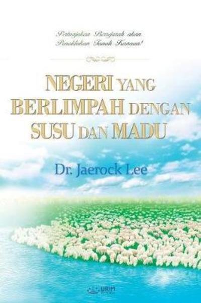 Cover for Jaerock Lee · Negeri Yang Berlimpah Dengan Susu Dan Madu (Book) (2018)
