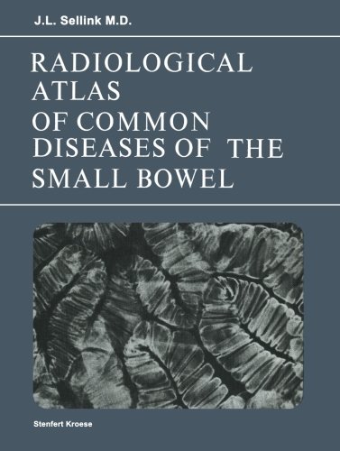 J.L. Sellink · Radiological Atlas of Common Diseases of the Small Bowel (Paperback Book) [Softcover reprint of the original 1st ed. 1976 edition] (1976)