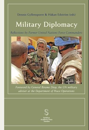 Cover for Salihu Zaway Uba, Shailesh Tinaikar, Carlos Alberto Dos Santos Cruz, Cheryl Ann Pearce, Patrick Nyamvumba, Mohamed Taisir Masadeh, Ian Gordon, Babacar Gaye, Elias R. Martins Filho, Dennis Gyllensporre, Håkan Edström · Military Diplomacy: Reflections by Former United Nations Force Commanders (Paperback Book) (2024)