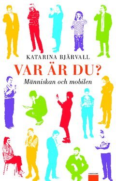 Cover for Katarina Bjärvall · Var är du? : människan och mobilen (Book) (2011)