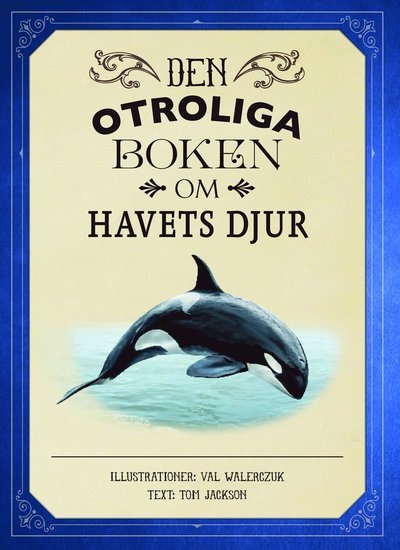 Den otroliga boken om havets djur - Tom Jackson - Bøker - Lind & Co - 9789174618761 - 14. juli 2017