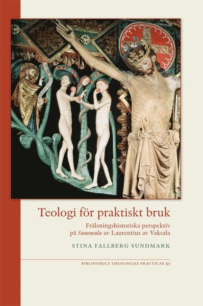 Cover for Sina Fallberg Sundmark · Teologi för praktiskt bruk : frälsningshistoriska perspektiv på Summula av Laurentius av Vaksala (Paperback Book) (2014)