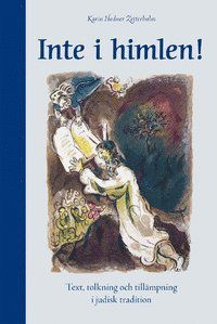 Cover for Karin Hedner Zetterholm · Inte i himlen: Text, tolkning och tillämpning i judisk tradition (Bound Book) (2008)