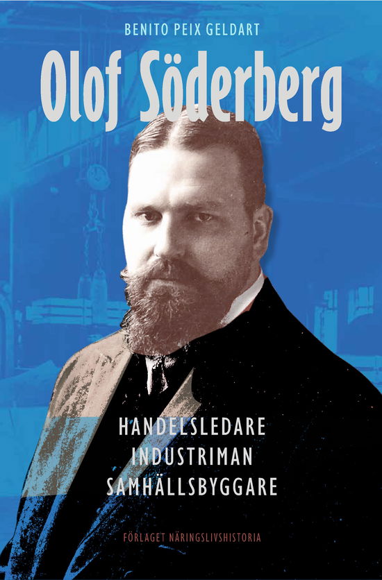 Cover for Benito Peix Geldart · Olof Söderberg : handelsledare, industriman, samhällsbyggare (Bound Book) (2023)