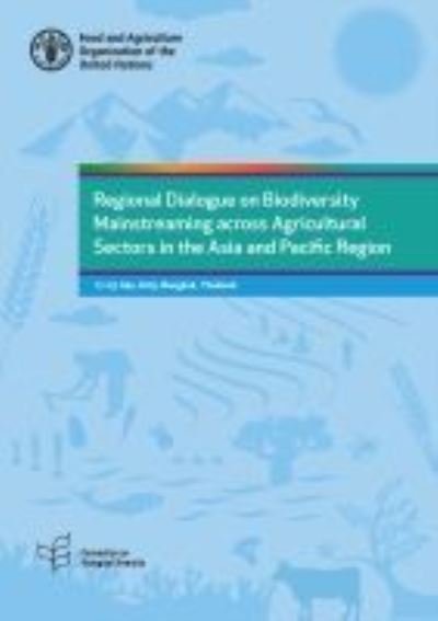 Cover for Food and Agriculture Organization · Regional dialogue on biodiversity mainstreaming across agricultural sectors in the Asia and Pacific region: 17-19 July 2019, Bangkok, Thailand (Paperback Book) (2021)