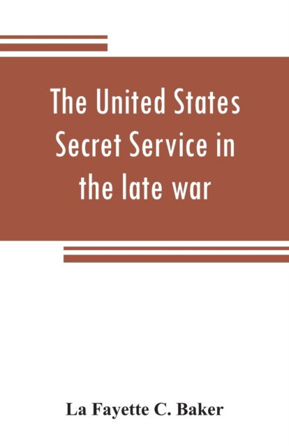 Cover for La Fayette C Baker · The United States Secret Service in the late war (Paperback Book) (2019)