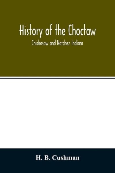 Cover for H B Cushman · History of the Choctaw, Chickasaw and Natchez Indians (Paperback Book) (2020)