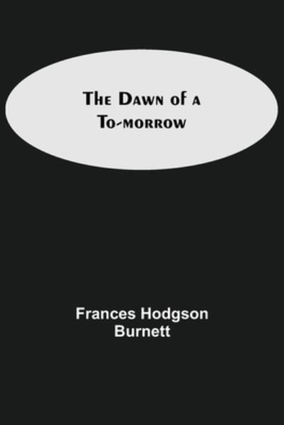 Cover for Frances Hodgson Burnett · The Dawn of a To-morrow (Paperback Book) (2021)