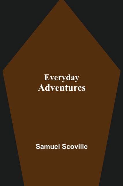 Everyday Adventures - Samuel Scoville - Books - Alpha Edition - 9789355114761 - September 24, 2021