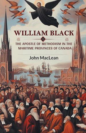 Cover for John MacLean · William BlackThe Apostle of Methodism in the Maritime Provinces of Canada (Edition2024) (Paperback Book) (2024)