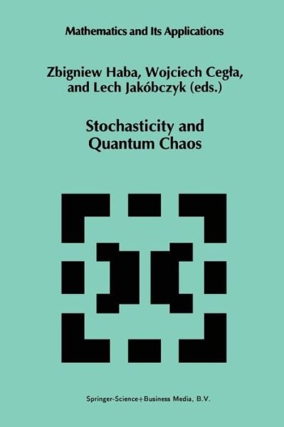 Cover for Z Haba · Stochasticity and Quantum Chaos: Proceedings of the 3rd Max Born Symposium, Sobotka Castle, September 15-17, 1993 - Mathematics and Its Applications (Paperback Book) [Softcover Reprint of the Original 1st Ed. 1995 edition] (2012)