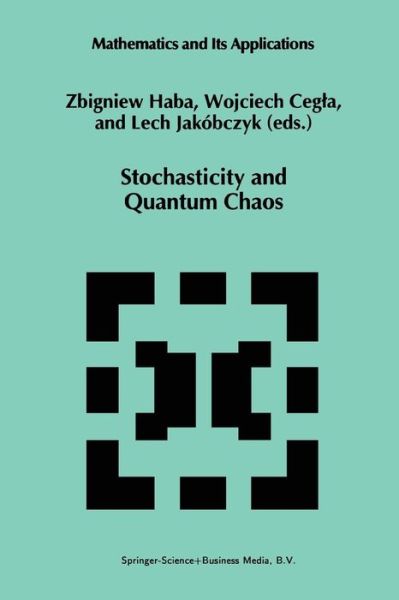 Stochasticity and Quantum Chaos: Proceedings of the 3rd Max Born Symposium, Sobotka Castle, September 15-17, 1993 - Mathematics and Its Applications - Z Haba - Kirjat - Springer - 9789401040761 - perjantai 23. marraskuuta 2012