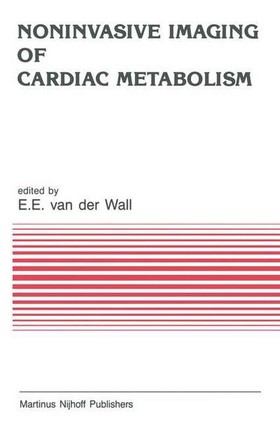 Cover for Ernst E Van Der Wall · Noninvasive Imaging of Cardiac Metabolism: Single Photon Scintigraphy, Positron Emission Tomography and Nuclear Magnetic Resonance - Developments in Cardiovascular Medicine (Paperback Book) [Softcover reprint of the original 1st ed. 1987 edition] (2011)