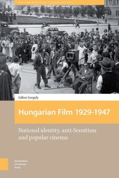 Cover for Gabor Gergely · Hungarian Film, 1929-1947: National Identity, Anti-Semitism and Popular Cinema - Eastern European Screen Cultures (Gebundenes Buch) (2017)