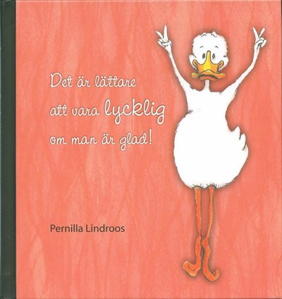 Cover for Pernilla Lindroos · Det är lättare att vara lycklig om man är glad! (Bound Book) (2012)