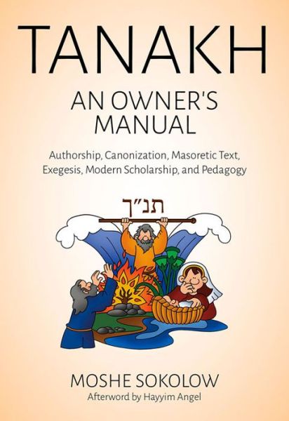 Cover for Moshe Sokolow · Tanakh, an Owner's Manual: Authorship, Canonization, Masoretic Text, Exegesis, Modern Scholarship and Pedagogy (Hardcover Book) (2015)