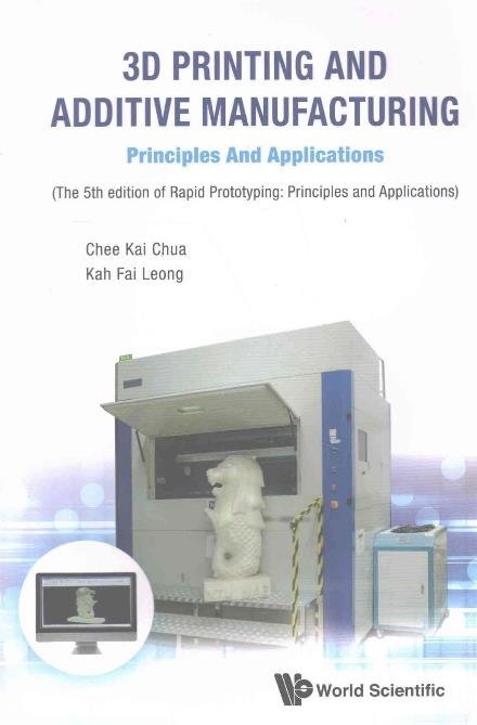 Cover for Chua, Chee Kai (S'pore Univ Of Technology &amp; Design, S'pore) · 3d Printing And Additive Manufacturing: Principles And Applications - Fifth Edition Of Rapid Prototyping (Taschenbuch) [5 Revised edition] (2017)