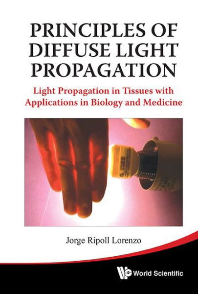 Cover for Ripoll Lorenzo, Jorge (Foundation For Research And Technology - Hellas, Greece) · Principles Of Diffuse Light Propagation: Light Propagation In Tissues With Applications In Biology And Medicine (Hardcover Book) (2012)