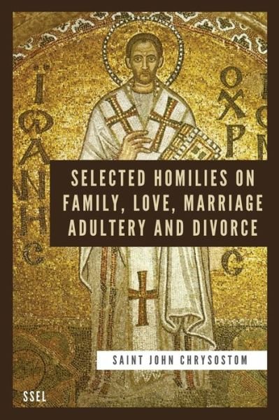 Cover for Saint John Chrysostom · Selected Homilies on Family, Love, Marriage, Adultery and Divorce (Taschenbuch) (2022)