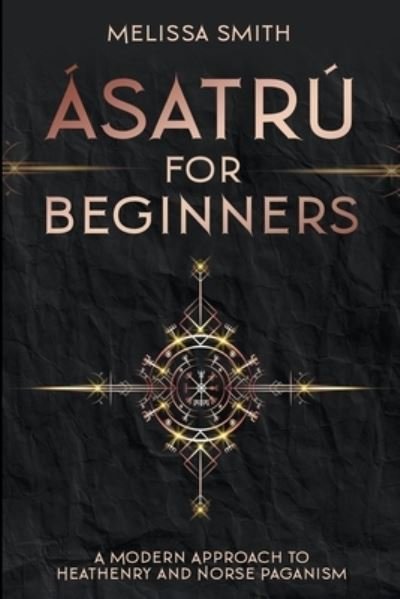 Cover for Melissa Smith · Asatru for Beginners: A Modern Approach to Heathenry and Norse Paganism (Taschenbuch) (2021)