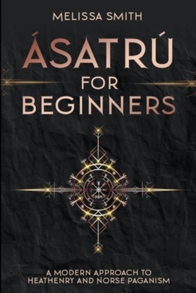 Cover for Melissa Smith · Asatru for Beginners: A Modern Approach to Heathenry and Norse Paganism (Taschenbuch) (2021)