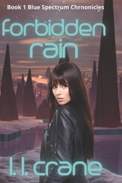 Cover for L L Crane · Forbidden Rain: A Dystopian Science Fiction Novel - Blue Spectrum Chronicles (Paperback Bog) (2022)