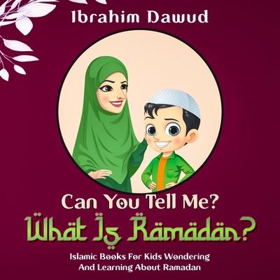 Cover for Ibrahim Dawud · Can You Tell Me? What Is Ramadan?: Islamic Books For Kids Wondering And Learning About Ramadan (Paperback Book) (2022)