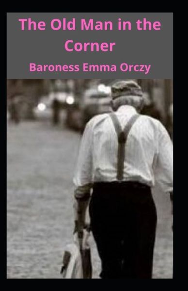 Cover for Baroness Emma Orczy · The Old Man In The Corner Illustrated (Paperback Book) (2021)