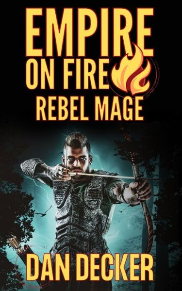 Rebel Mage - Empire on Fire - Dan Decker - Książki - Independently Published - 9798500594761 - 7 maja 2021