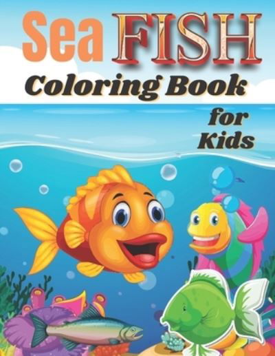 Cover for Kaddie Sowle · Sea Fish Coloring Book for Kids: Over 50 Coloring Designs for All Kids, Sea Fish Coloring Book. (Taschenbuch) (2021)