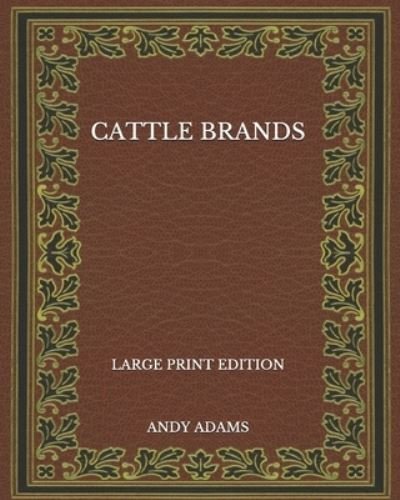 Cover for Andy Adams · Cattle Brands - Large Print Edition (Paperback Book) (2020)